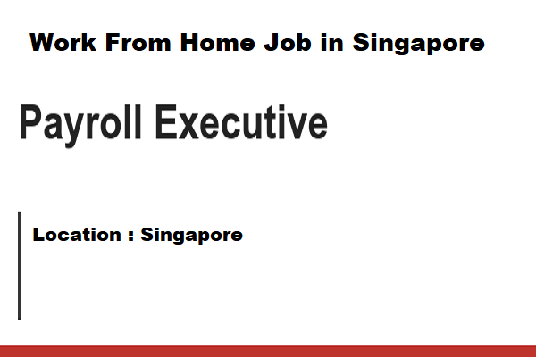 Needed For Pay Roll Executive in Singapore