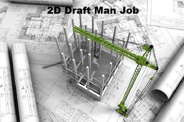 Leading Construction Company Hiring For 2D Draft Man Job
