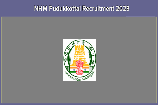 NHM Pudukkottai Dental Doctor – Doctor Assistant Recruitment 2023